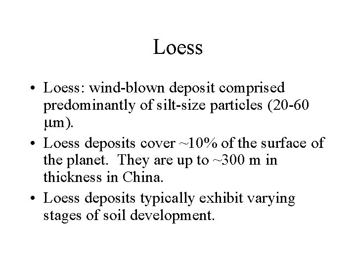 Loess • Loess: wind-blown deposit comprised predominantly of silt-size particles (20 -60 mm). •