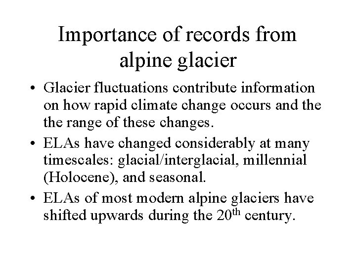 Importance of records from alpine glacier • Glacier fluctuations contribute information on how rapid