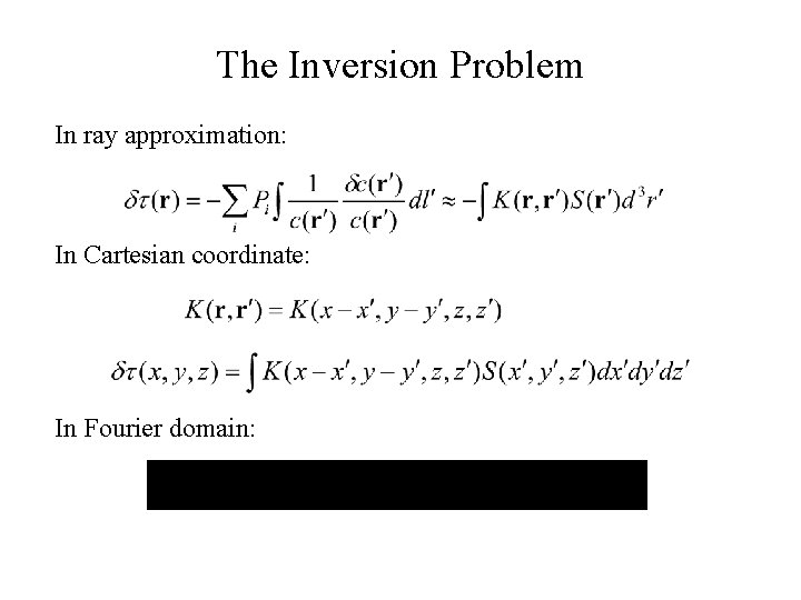 The Inversion Problem In ray approximation: In Cartesian coordinate: In Fourier domain: 