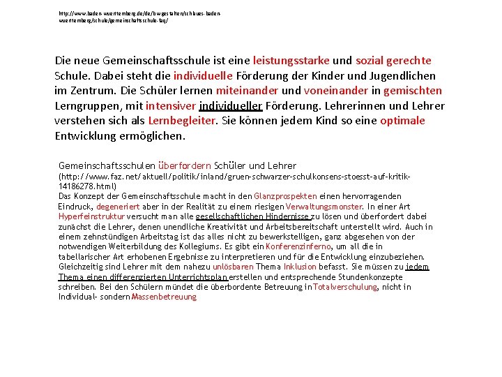 http: //www. baden-wuerttemberg. de/de/bw-gestalten/schlaues-badenwuerttemberg/schule/gemeinschaftsschule-faq/ Die neue Gemeinschaftsschule ist eine leistungsstarke und sozial gerechte Schule.