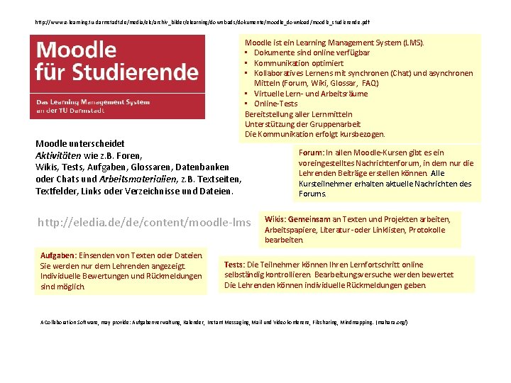 http: //www. e-learning. tu-darmstadt. de/media/elc/archiv_bilder/elearning/downloads/dokumente/moodle_download/moodle_studierende. pdf Moodle unterscheidet Aktivitäten wie z. B. Foren, Wikis,