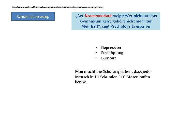 http: //www. faz. net/aktuell/rhein-main/erschoepft-von-der-schule-burnout-im-kinderzimmer-14136853 -p 3. html Schule ist stressig. „Der Notenstandard steigt: Wer