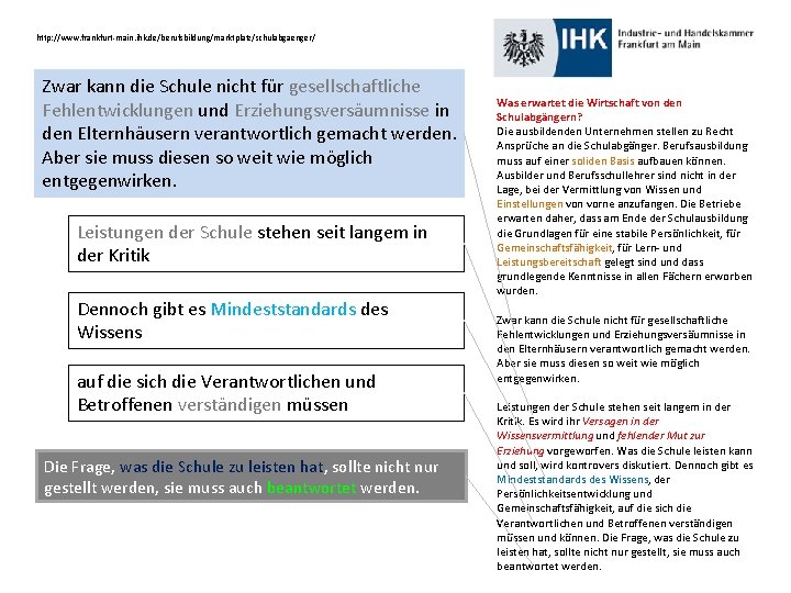 http: //www. frankfurt-main. ihk. de/berufsbildung/marktplatz/schulabgaenger/ Zwar kann die Schule nicht für gesellschaftliche Fehlentwicklungen und