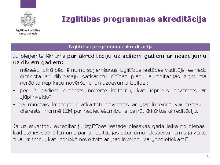 Izglītības programmas akreditācija Ja pieņemts lēmums par akreditāciju uz sešiem gadiem ar nosacījumu uz