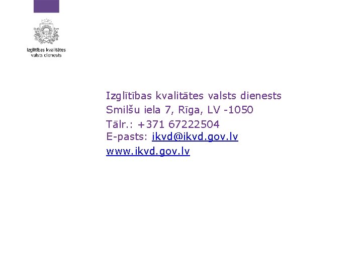 Izglītības kvalitātes valsts dienests Smilšu iela 7, Rīga, LV -1050 Tālr. : +371 67222504