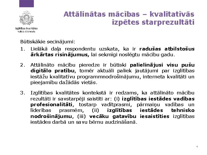 Attālinātas mācības – kvalitatīvās izpētes starprezultāti Būtiskākie secinājumi: 1. Lielākā daļa respondentu uzskata, ka