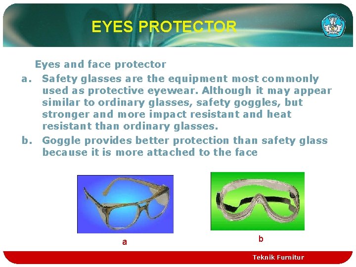 EYES PROTECTOR Eyes and face protector a. Safety glasses are the equipment most commonly