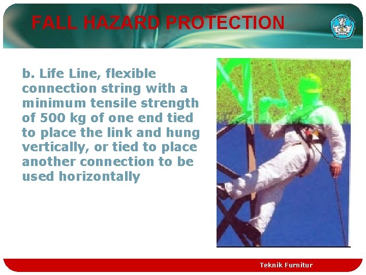 FALL HAZARD PROTECTION b. Life Line, flexible connection string with a minimum tensile strength