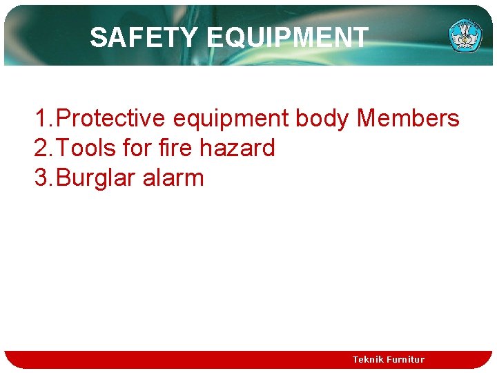 SAFETY EQUIPMENT 1. Protective equipment body Members 2. Tools for fire hazard 3. Burglar