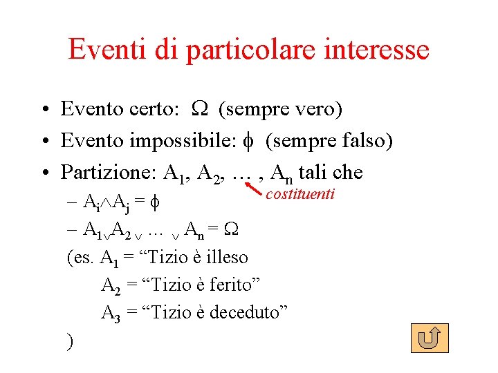 Eventi di particolare interesse • Evento certo: (sempre vero) • Evento impossibile: (sempre falso)