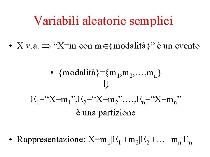 Variabili aleatorie semplici • X v. a. “X=m con m {modalità}” è un evento