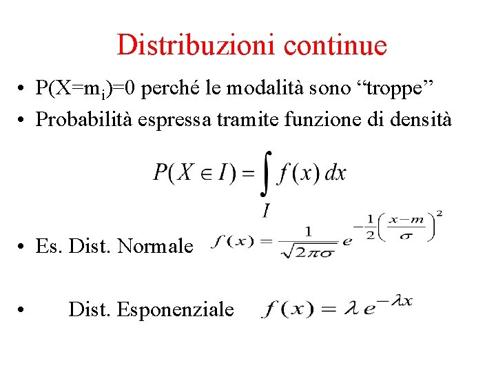 Distribuzioni continue • P(X=mi)=0 perché le modalità sono “troppe” • Probabilità espressa tramite funzione