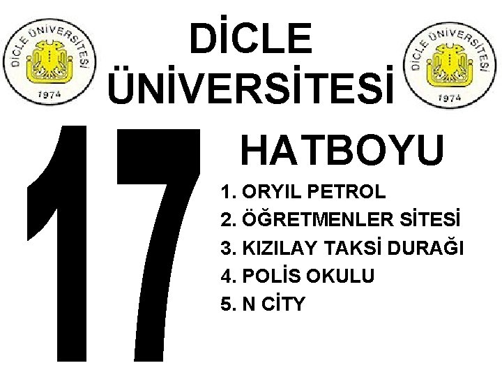 DİCLE ÜNİVERSİTESİ HATBOYU 1. ORYIL PETROL 2. ÖĞRETMENLER SİTESİ 3. KIZILAY TAKSİ DURAĞI 4.