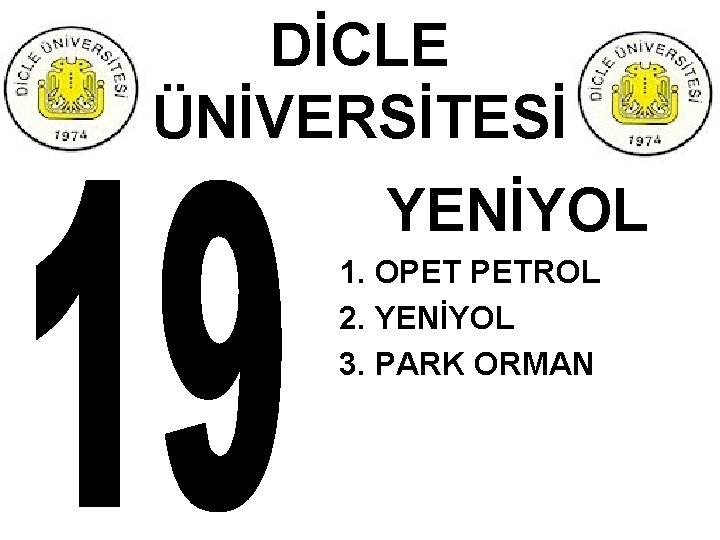 DİCLE ÜNİVERSİTESİ YENİYOL 1. OPET PETROL 2. YENİYOL 3. PARK ORMAN 