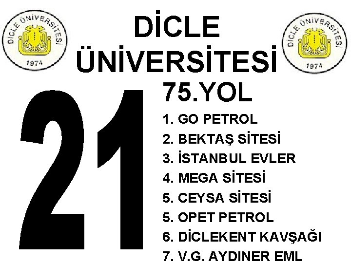 DİCLE ÜNİVERSİTESİ 75. YOL 1. GO PETROL 2. BEKTAŞ SİTESİ 3. İSTANBUL EVLER 4.