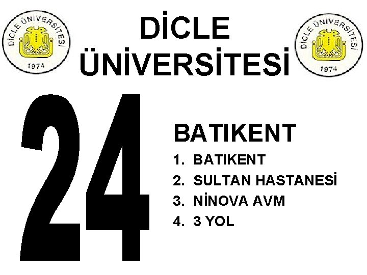 DİCLE ÜNİVERSİTESİ BATIKENT 1. 2. 3. 4. BATIKENT SULTAN HASTANESİ NİNOVA AVM 3 YOL