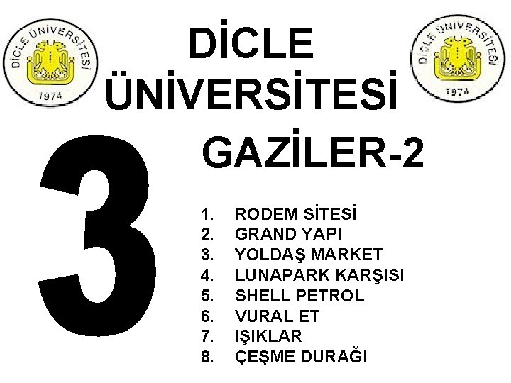 DİCLE ÜNİVERSİTESİ GAZİLER-2 1. 2. 3. 4. 5. 6. 7. 8. RODEM SİTESİ GRAND