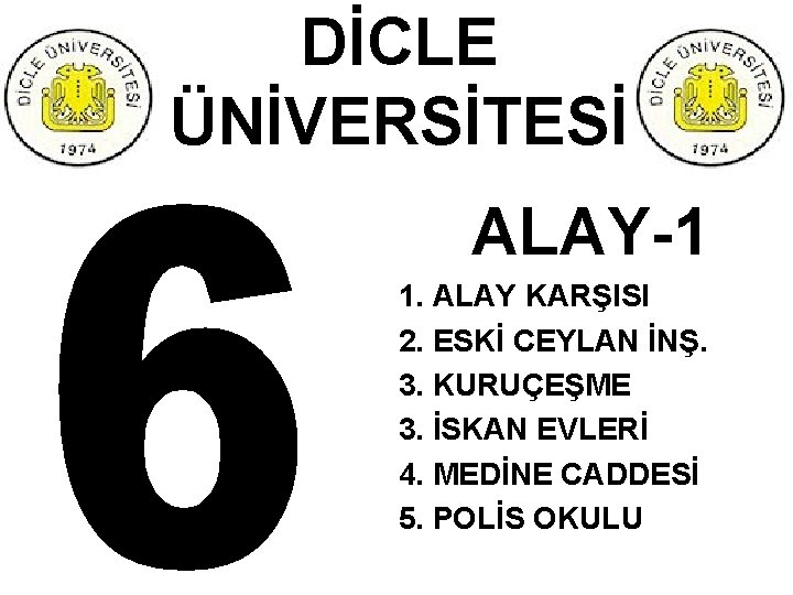 DİCLE ÜNİVERSİTESİ ALAY-1 1. ALAY KARŞISI 2. ESKİ CEYLAN İNŞ. 3. KURUÇEŞME 3. İSKAN