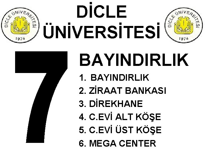 DİCLE ÜNİVERSİTESİ BAYINDIRLIK 1. BAYINDIRLIK 2. ZİRAAT BANKASI 3. DİREKHANE 4. C. EVİ ALT