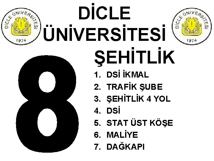 DİCLE ÜNİVERSİTESİ ŞEHİTLİK 1. 2. 3. 4. 5. 6. 7. DSİ İKMAL TRAFİK ŞUBE