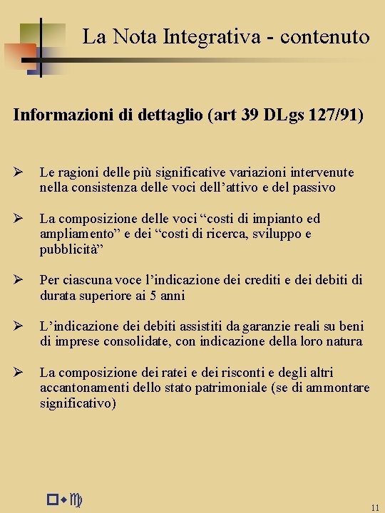La Nota Integrativa - contenuto Informazioni di dettaglio (art 39 DLgs 127/91) Ø Le