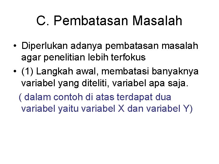 C. Pembatasan Masalah • Diperlukan adanya pembatasan masalah agar penelitian lebih terfokus • (1)