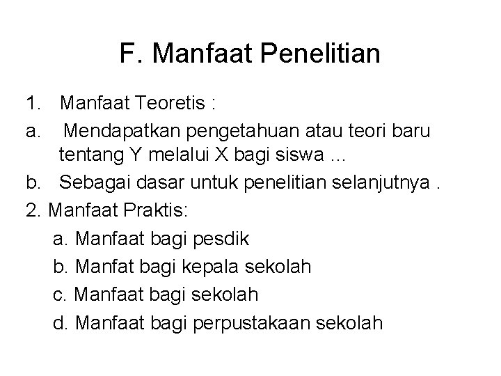 F. Manfaat Penelitian 1. Manfaat Teoretis : a. Mendapatkan pengetahuan atau teori baru tentang