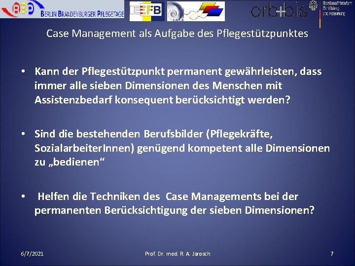 Case Management als Aufgabe des Pflegestützpunktes • Kann der Pflegestützpunkt permanent gewährleisten, dass immer