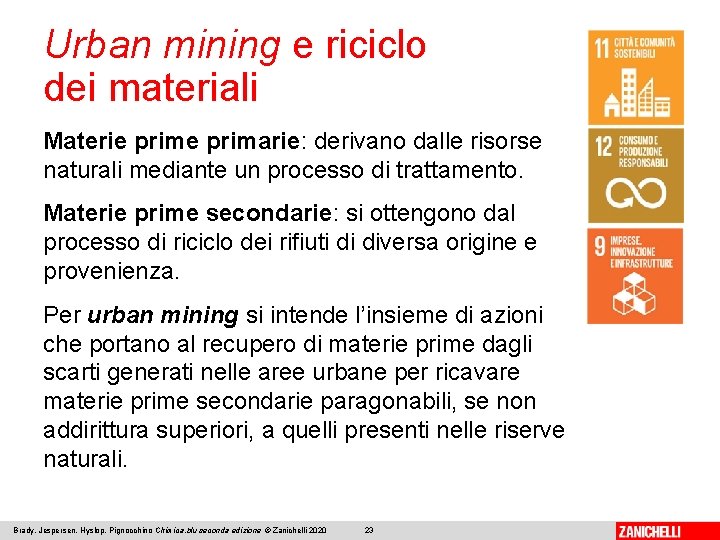 Urban mining e riciclo dei materiali Materie primarie: derivano dalle risorse naturali mediante un