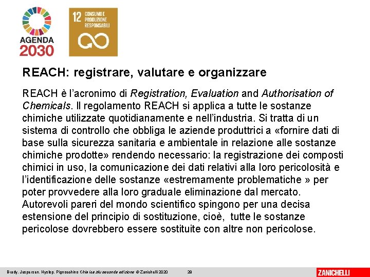 REACH: registrare, valutare e organizzare REACH è l’acronimo di Registration, Evaluation and Authorisation of