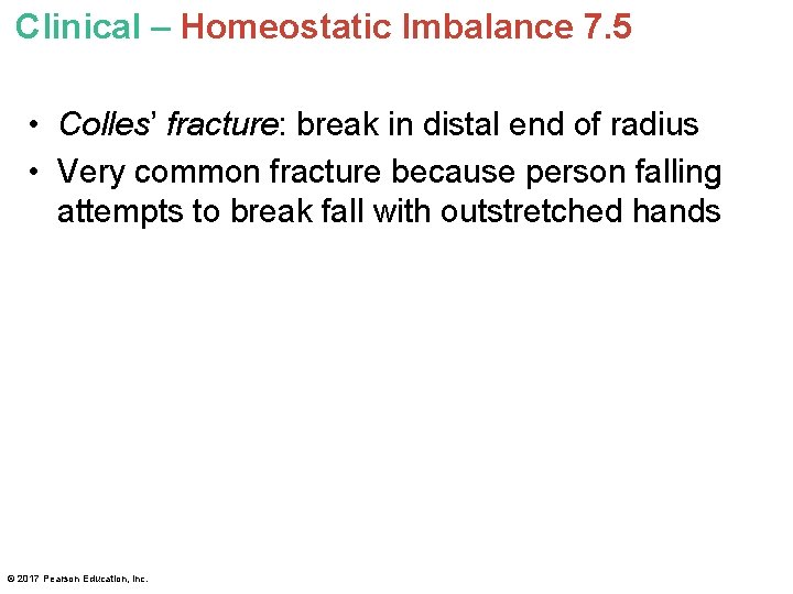 Clinical – Homeostatic Imbalance 7. 5 • Colles’ fracture: break in distal end of