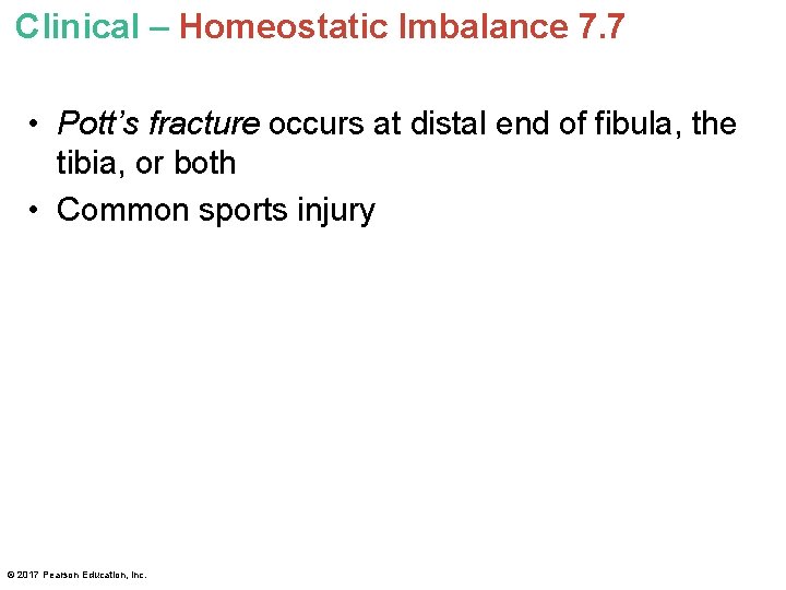 Clinical – Homeostatic Imbalance 7. 7 • Pott’s fracture occurs at distal end of