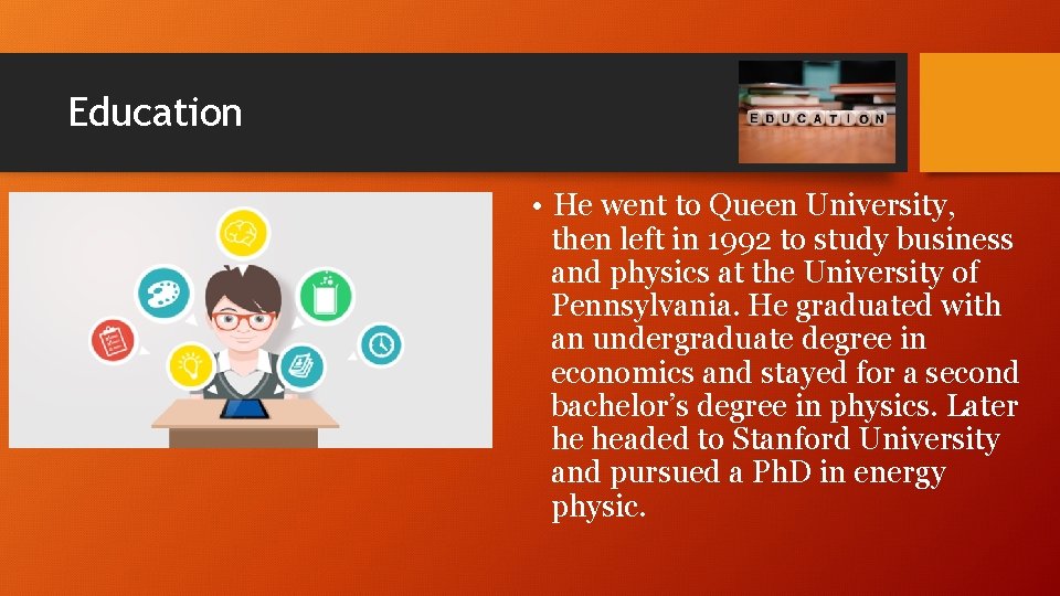 Education • He went to Queen University, then left in 1992 to study business