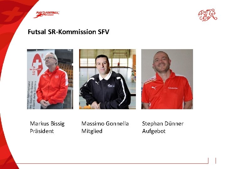 Futsal SR-Kommission SFV Markus Bissig Präsident Massimo Gonnella Mitglied Stephan Dünner Aufgebot 