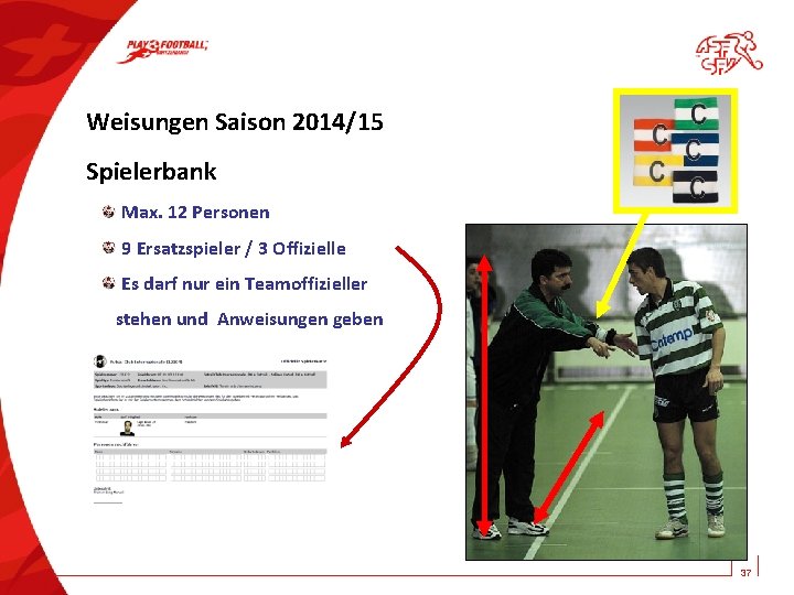 Weisungen Saison 2014/15 Spielerbank Max. 12 Personen 9 Ersatzspieler / 3 Offizielle Es darf