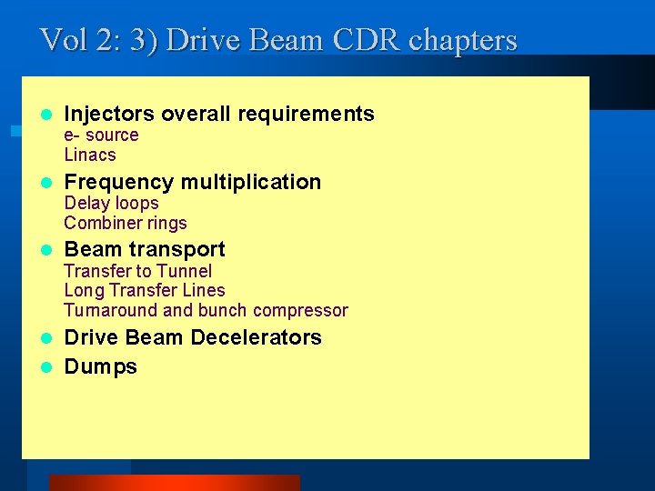 Vol 2: 3) Drive Beam CDR chapters l Injectors overall requirements e- source Linacs