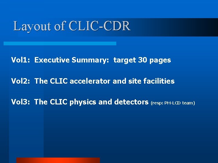 Layout of CLIC-CDR Vol 1: Executive Summary: target 30 pages Vol 2: The CLIC