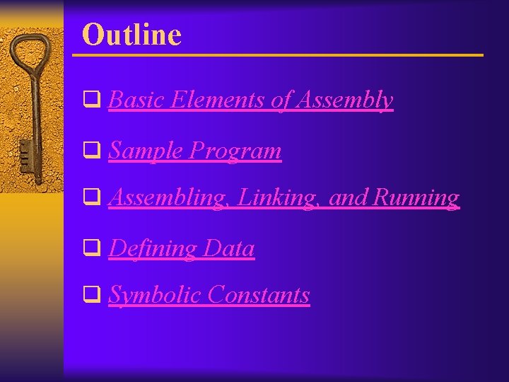 Outline q Basic Elements of Assembly q Sample Program q Assembling, Linking, and Running