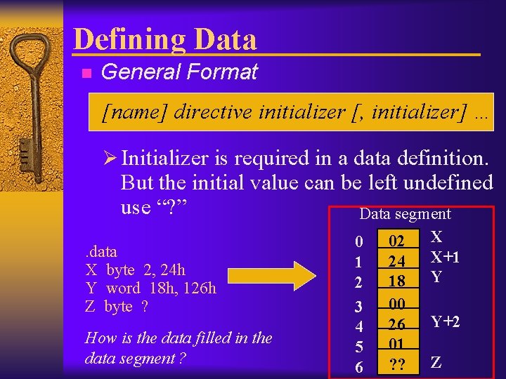 Defining Data n General Format [name] directive initializer [, initializer] … Ø Initializer is