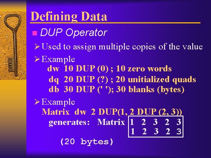 Defining Data n DUP Operator Ø Used to assign multiple copies of the value