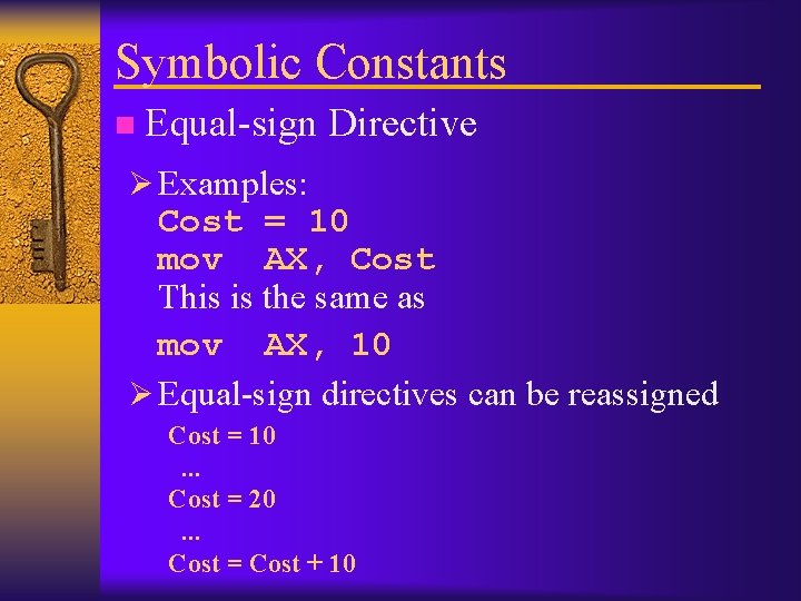 Symbolic Constants n Equal-sign Directive Ø Examples: Cost = 10 mov AX, Cost This