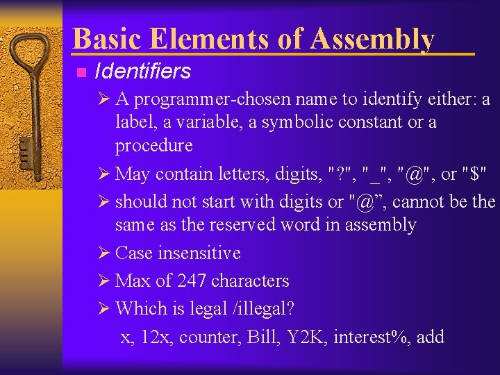 Basic Elements of Assembly n Identifiers Ø A programmer-chosen name to identify either: a