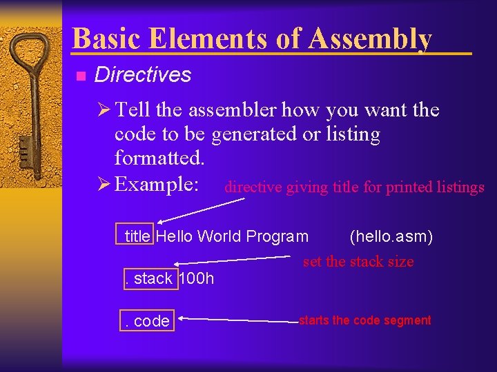 Basic Elements of Assembly n Directives Ø Tell the assembler how you want the