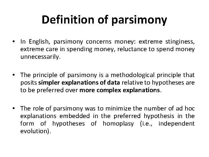Definition of parsimony • In English, parsimony concerns money: extreme stinginess, extreme care in