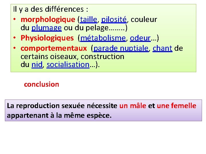 Il y a des différences : • morphologique (taille, pilosité, couleur du plumage ou