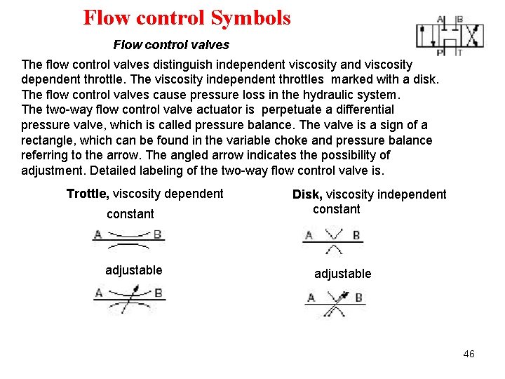 Flow control Symbols Flow control valves The flow control valves distinguish independent viscosity and