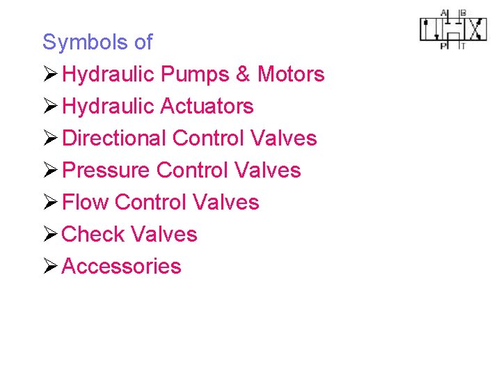 Symbols of Ø Hydraulic Pumps & Motors Ø Hydraulic Actuators Ø Directional Control Valves