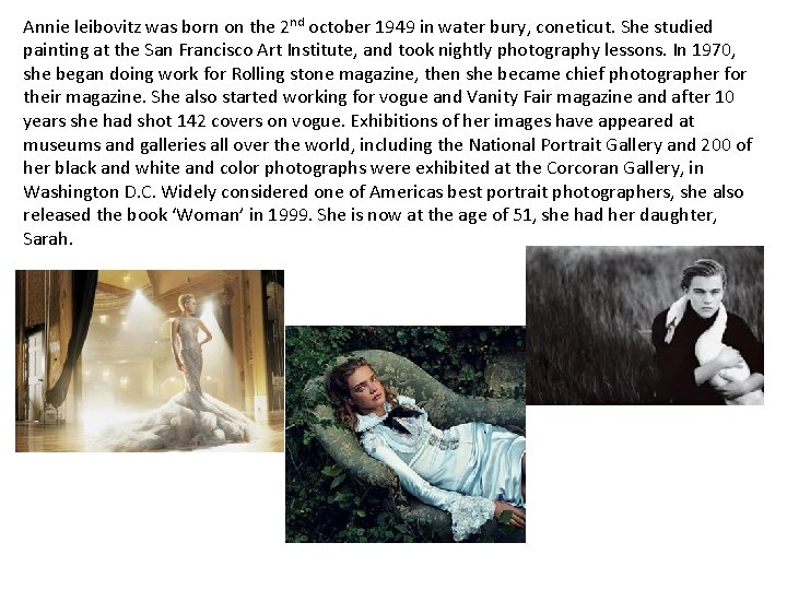 Annie leibovitz was born on the 2 nd october 1949 in water bury, coneticut. Annie leibovitz was born on the 2 nd october 1949 in water bury, coneticut.