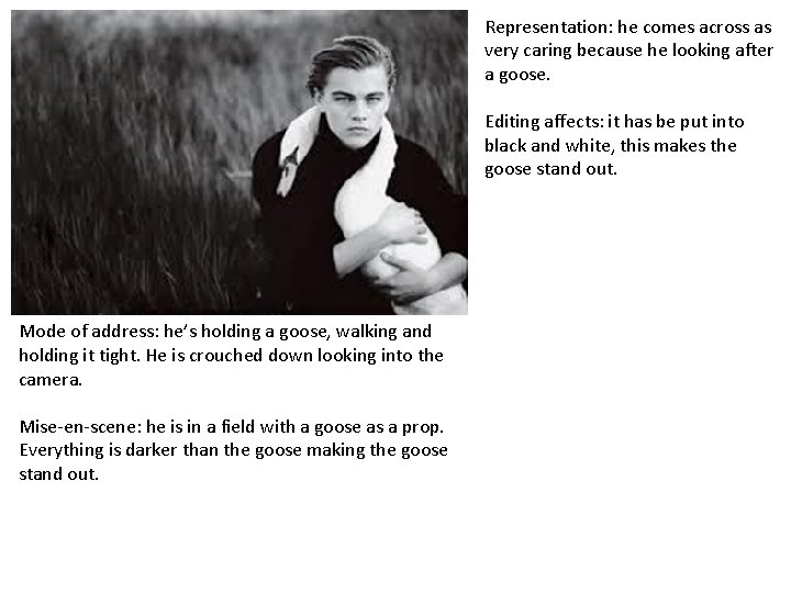 Representation: he comes across as very caring because he looking after a goose. Editing Representation: he comes across as very caring because he looking after a goose. Editing