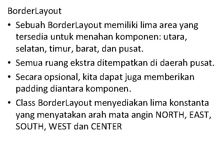 Border. Layout • Sebuah Border. Layout memiliki lima area yang tersedia untuk menahan komponen: